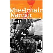 Wheelchair Warrior : Gangs, Disability and Basketball