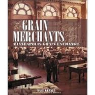 The Grain Merchants: An Illustrated History of the Minneapolis Grain Exchange