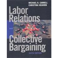 Labor Relations and Collective Bargaining : Cases , Practices and Law