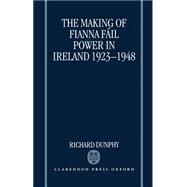 The Making of Fianna Fáil Power in Ireland 1923-1948
