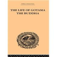 The Life of Gotama the Buddha: Compiled exclusively from the Pali Canon