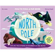 North Pole / South Pole Pole to Pole: a Flip Book - Explore the Extreme Environment of the Arctic/Antarctic
