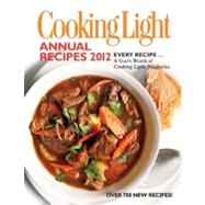Cooking Light Annual Recipes 2012 : Every Recipe... A Year's Worth of Cooking Light Magazine