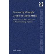 Governing through Crime in South Africa: The Politics of Race and Class in Neoliberalizing Regimes