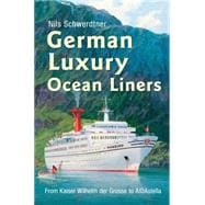 German Luxury Ocean Liners from Kaiser Wilhelm Der Grosse to Aidastella