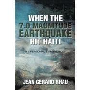 When the 7.0 Magnitude Earthquake Hit Haiti: My Personal Experiences