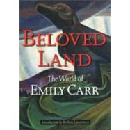 Beloved Land The World of Emily Carr