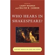 Who Hears in Shakespeare? Shakespeare’s Auditory World, Stage and Screen