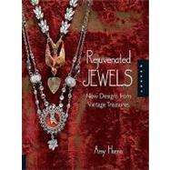 Rejuvenated Jewels : New Designs from Vintage Treasures