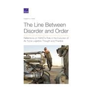 The Line Between Disorder and Order Reflections on RAND’s Role in the Evolution of Air Force Logistics Thought and Practice