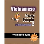 VIETNAMESE FOR BUSY PEOPLE 2: AN EASY AND PRACTICAL METHOD FOR LEARNING AUTHENTIC VIETNAMESE