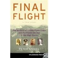 Final Flight The Mystery of a WW II Plane Crash and the Frozen Airmen in the High Sierra