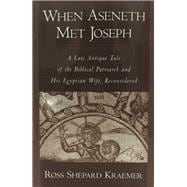 When Aseneth Met Joseph A Late Antique Tale of the Biblical Patriarch and His Egyptian Wife, Reconsidered