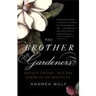 The Brother Gardeners A Generation of Gentlemen Naturalists and the Birth of an Obsession