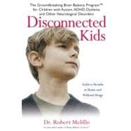 Disconnected Kids : The Groundbreaking Brain Balance Program for Children with Autism, ADHD, Dyslexia, and Other Neurological Disorders,9780399534751