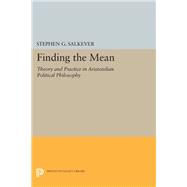 Finding the Mean : Theory and Practice in Aristotelian Political Philosophy