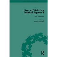 Lives of Victorian Political Figures, Part I, Volume 1: Palmerston, Disraeli and Gladstone by their Contemporaries