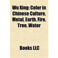 Wu Xing : Color in Chinese Culture, Metal, Earth, Fire, Tree, Water