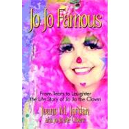 Jo Jo Famous : From Tears to Laughter the Life Story of Jo Jo the Clown