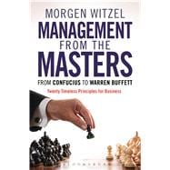 Management from the Masters From Confucius to Warren Buffett Twenty Timeless Principles for Business