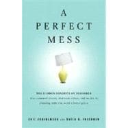 Perfect Mess : The Hidden Benefits of Disorder - How Crammed Closets, Cluttered Offices, and On-the-Fly Planning Make the World a Better Place