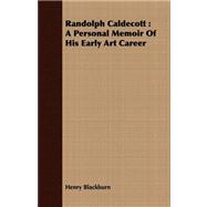 Randolph Caldecott : A Personal Memoir of His Early Art Career