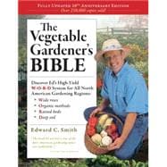 The Vegetable Gardener's Bible, 2nd Edition Discover Ed's High-Yield W-O-R-D System for All North American Gardening Regions: Wide Rows, Organic Methods, Raised Beds, Deep Soil