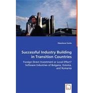 Successful Industry Building in Transition Countries: Foreign Direct Investment or Local Effort? Software Industries of Bulgaria, Estonia, and Romania