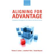 Aligning for Advantage Competitive Strategies for the Political and Social Arenas
