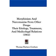 Morphinism and Narcomanias from Other Drugs : Their Etiology, Treatment, and Medicolegal Relations (1902)