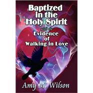 Baptized in the Holy Spirit with the Evidence of Walking in Love