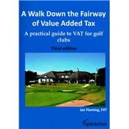 A Walk Down the Fairway of Value Added Tax A Practical Guide to Vat for Golf Clubs