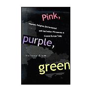 Pink, Purple, Green : Women's, Religious, Environmental, Gay, and Lesbian Movements in Central Europe Today