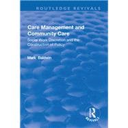 Care Management and Community Care: Social Work Discretion and the Construction of Policy: Social Work Discretion and the Construction of Policy