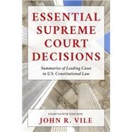 Essential Supreme Court Decisions Summaries of Leading Cases in U.S. Constitutional Law