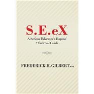 S.E.eX A Serious Educator's Ex-pose' + Survival Guide