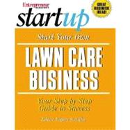 Start Your Own Lawn Care Business : Your Step-by-Step Guide to Success