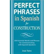 Perfect Phrases in Spanish for Construction 500 + Essential Words and Phrases for Communicating with Spanish-Speakers