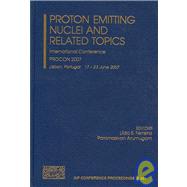 Proton Emitting Nuclei And Related Topics: International Conference Procon 2007, Lisbon, Portugal 17-23 June 2007