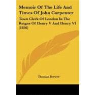 Memoir of the Life and Times of John Carpenter : Town Clerk of London in the Reigns of Henry V and Henry VI (1856)