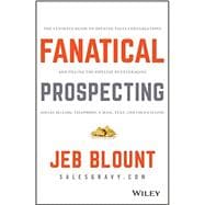 Fanatical Prospecting The Ultimate Guide to Opening Sales Conversations and Filling the Pipeline by Leveraging Social Selling, Telephone, Email, Text, and Cold Calling