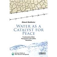 Water as a Catalyst for Peace: Transboundary Water Management and Conflict Resolution