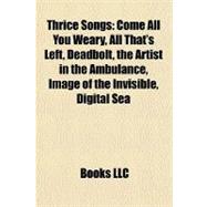 Thrice Songs : Come All You Weary, All That's Left, Deadbolt, the Artist in the Ambulance, Image of the Invisible, Digital Sea