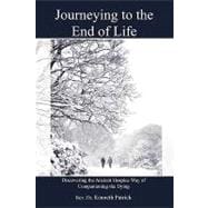 Journeying to the End of Life : Discovering the Ancient Hospice Way of Companioning the Dying