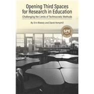 Opening Third Spaces for Research in Education: Challenging the Limits of Technocratic Methods