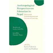 Anthropological Perspectives on Education in Nepal Educational Transformations and Avenues of Learning