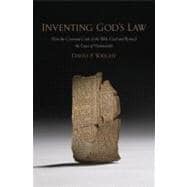 Inventing God's Law How the Covenant Code of the Bible Used and Revised the Laws of Hammurabi