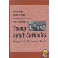Young Adult Catholics : Religion in the Culture of Choice
