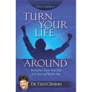 Turn Your Life Around : Break Free from Your Past to a New and Better You