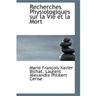Recherches Physiologiques Sur La Vie Et La Mort